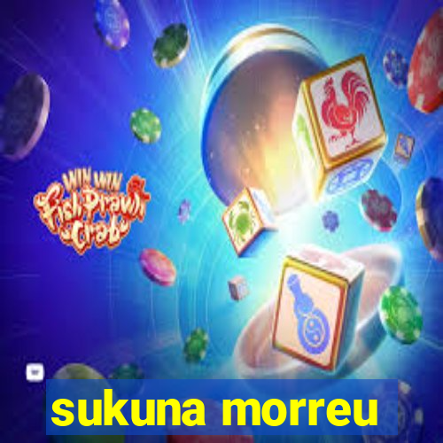 sukuna morreu